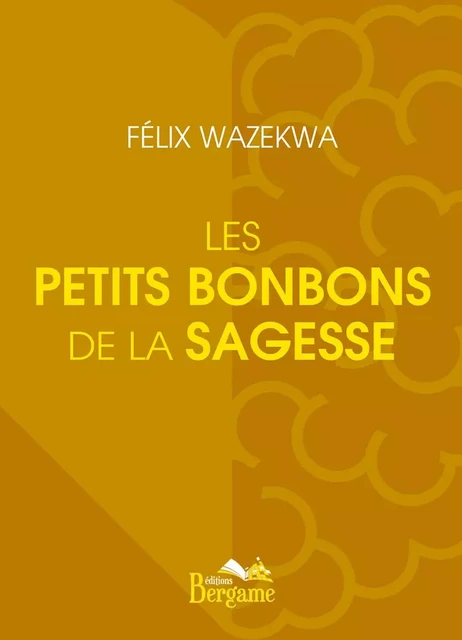 Les petits bonbons de la sagesse - Félix Wazekwa - Éditions Bergame