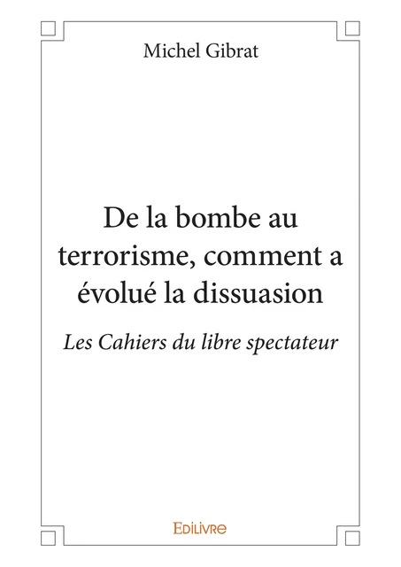 De la bombe au terrorisme, comment a évolué la dissuasion - Michel Gibrat - Editions Edilivre