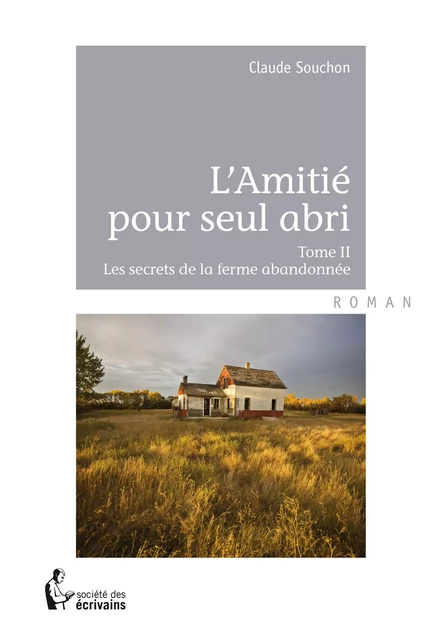 L’Amitié pour seul abri - Tome II - Claude Souchon - Société des écrivains