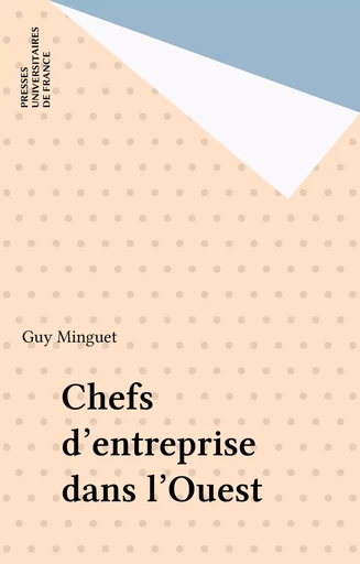 Chefs d'entreprise dans l'Ouest - Guy Minguet - Presses universitaires de France (réédition numérique FeniXX)