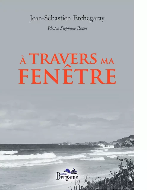 A travers ma fenêtre - Jean-Sébastien Etchegaray - Éditions Bergame