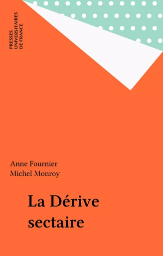 La Dérive sectaire - Anne Fournier, Michel Monroy - Presses universitaires de France (réédition numérique FeniXX)