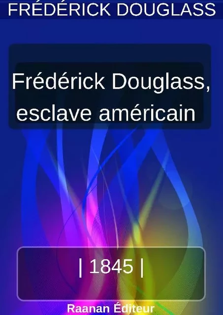 Vie de Frederick Douglass, esclave américain - Frederick Douglass - Bookelis