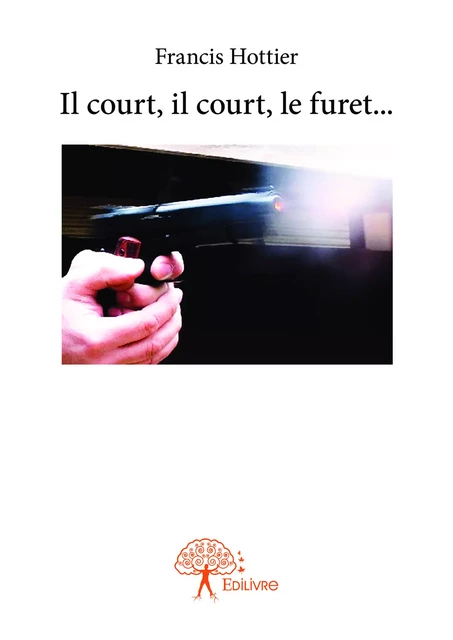 Il court, il court, le furet... - Francis Hottier - Editions Edilivre