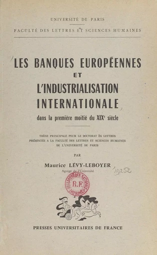 Les banques européennes et l'industrialisation internationale dans la première moitié du XIXe siècle - Maurice Lévy-Leboyer - (Presses universitaires de France) réédition numérique FeniXX