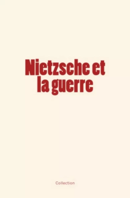 Nietzsche et la guerre - L. Bertrand, H. Lichtenberger, C. Andler - Editions Le Mono