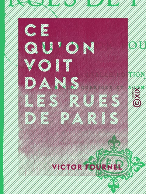 Ce qu'on voit dans les rues de Paris - Victor Fournel - Collection XIX