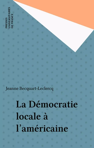 La Démocratie locale à l'américaine - Jeanne Becquart-Leclercq - Presses universitaires de France (réédition numérique FeniXX)