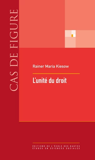 L’unité du droit - Rainer Maria Kiesow - Éditions de l’École des hautes études en sciences sociales