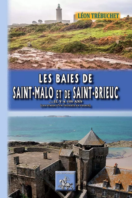 Les Baies de Saint-Malo et de Saint-Brieuc ... il y a 100 ans - Léon Trébuchet - Editions des Régionalismes