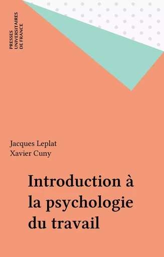 Introduction à la psychologie du travail - Jacques Leplat, Xavier Cuny - Presses universitaires de France (réédition numérique FeniXX)