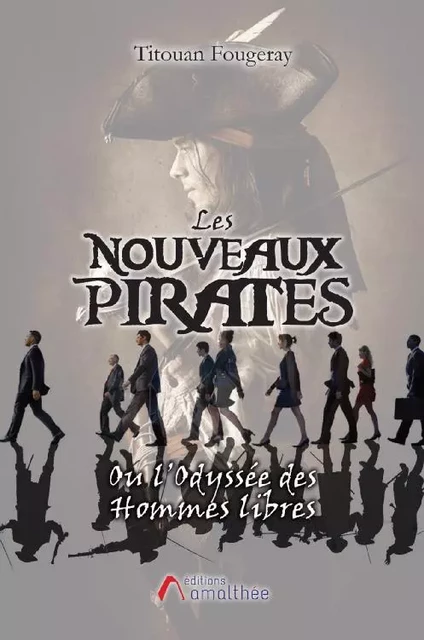 Les nouveaux pirates ou l'Odyssée des Hommes libres - Titouan Fougeray - Éditions Amalthée