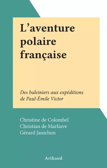 L'aventure polaire française - Christian de Marliave, Gérard Janichon - (Arthaud) réédition numérique FeniXX