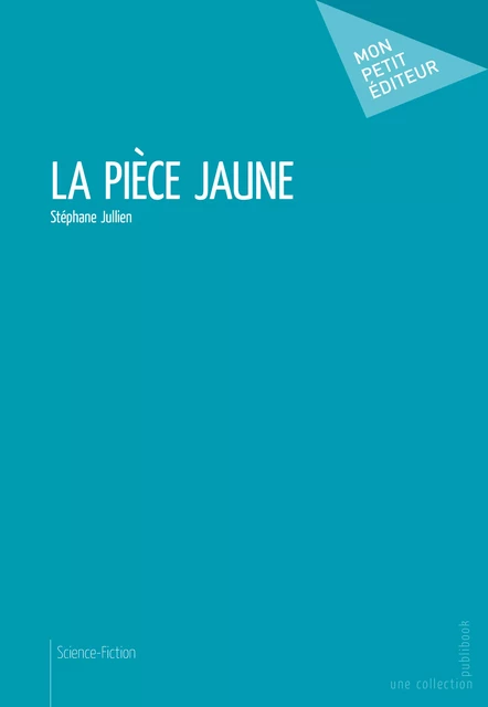 La Pièce jaune - Stéphane Jullien - Mon Petit Editeur