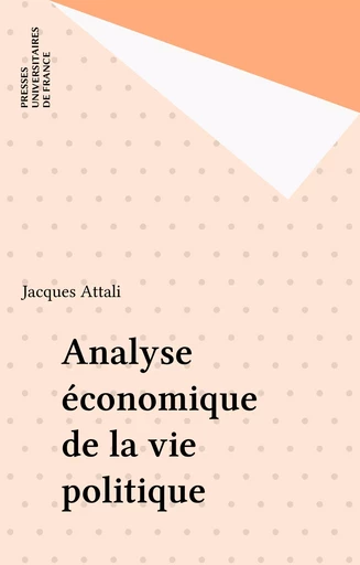 Analyse économique de la vie politique - Jacques Attali - Presses universitaires de France (réédition numérique FeniXX)