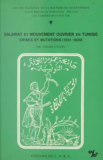 Salariat et mouvement ouvrier en Tunisie : crises et mutations, 1931-1939 - Claude Liauzu - (CNRS Éditions) réédition numérique FeniXX