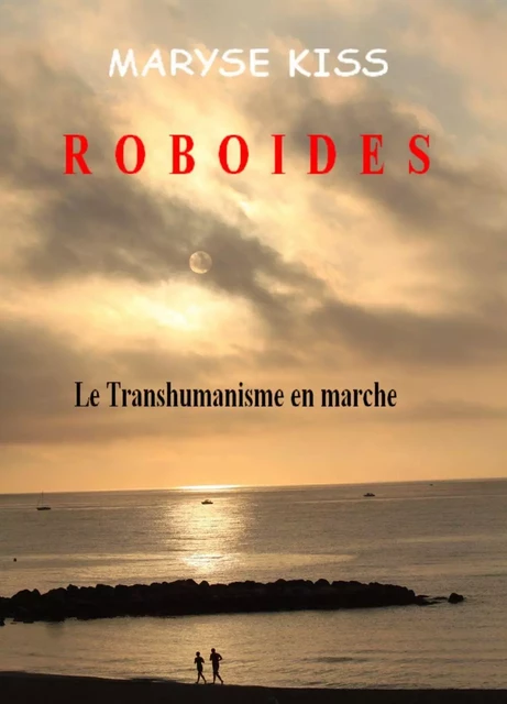 Roboïdes - Maryse Kiss - Bookelis