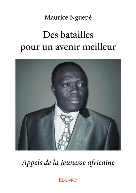 Des batailles pour un avenir meilleur - Maurice Nguepé - Editions Edilivre