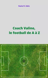 Coach Valino, le football de A à Z