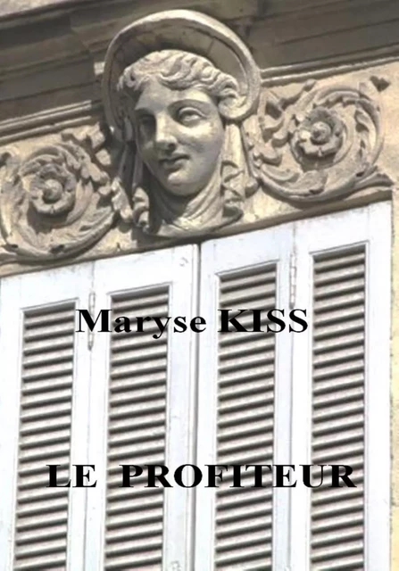 Le profiteur - Maryse Kiss - Bookelis