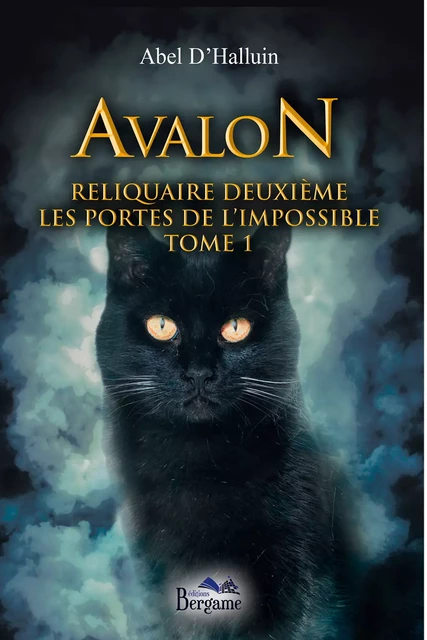 Avalon - Les portes de l'impossible - Deuxième reliquaire - Tome 1 - Abel D'Halluin - Éditions Bergame