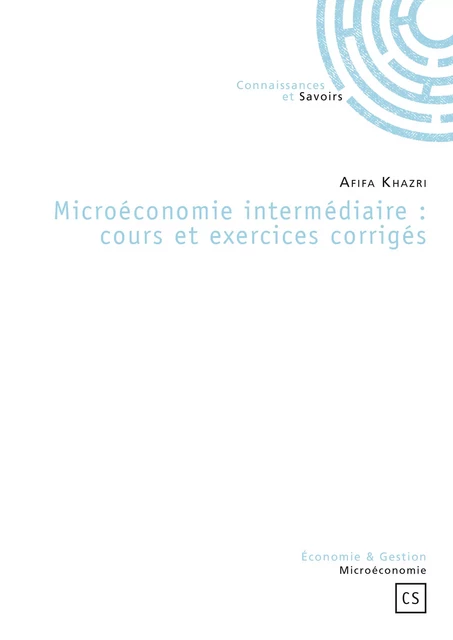 Microéconomie intermédiaire : cours et exercices corrigés - Afifa Khazri - Connaissances & Savoirs