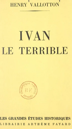 Ivan le terrible - Henry Vallotton - (Fayard) réédition numérique FeniXX