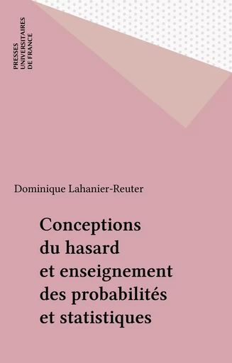 Conceptions du hasard et enseignement des probabilités et statistiques - Dominique Lahanier-Reuter - Presses universitaires de France (réédition numérique FeniXX)