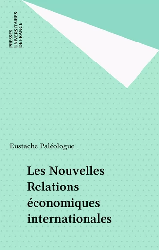 Les Nouvelles Relations économiques internationales - Eustache Paléologue - Presses universitaires de France (réédition numérique FeniXX)