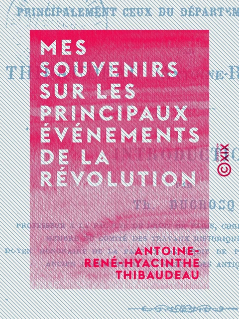 Mes souvenirs sur les principaux événements de la Révolution - Antoine-René-Hyacinthe Thibaudeau - Collection XIX