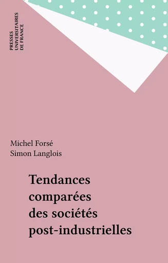 Tendances comparées des sociétés post-industrielles - Michel Forsé, Simon Langlois - Presses universitaires de France (réédition numérique FeniXX)