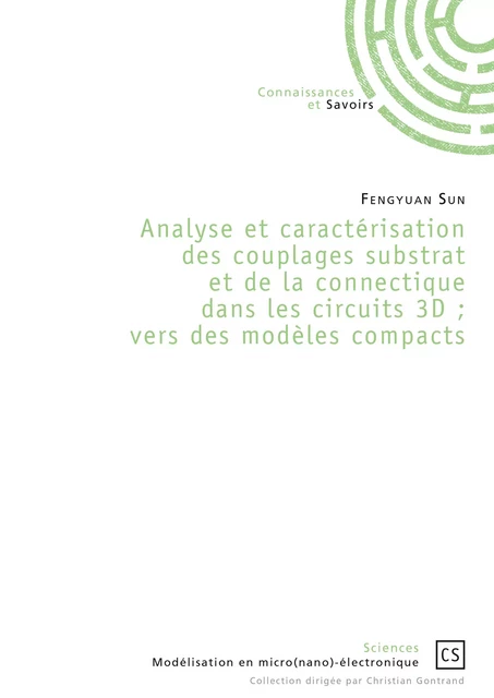 Analyse et caractérisation des couplages substrat et de la connectique dans les circuits 3D ; vers des modèles compacts - Fengyuan Sun - Connaissances & Savoirs