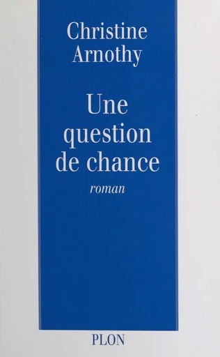 Une question de chance - Christine Arnothy - (Plon) réédition numérique FeniXX