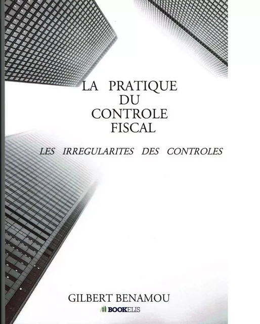 La pratique du contrôle fiscal - GILBERT BENAMOU - Bookelis