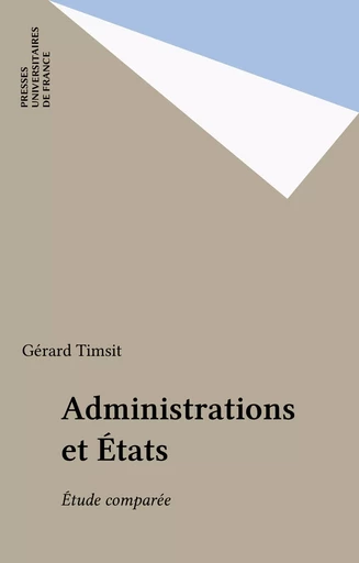 Administrations et États - Gérard Timsit - Presses universitaires de France (réédition numérique FeniXX)