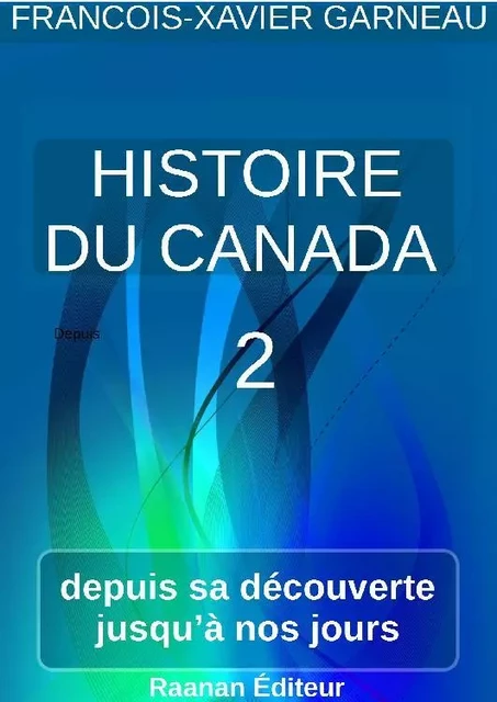 Histoire du Canada - Tome 2 - François-Xavier GARNEAU - Bookelis