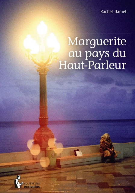 Marguerite au pays du Haut-Parleur - Rachel Daniel - Société des écrivains