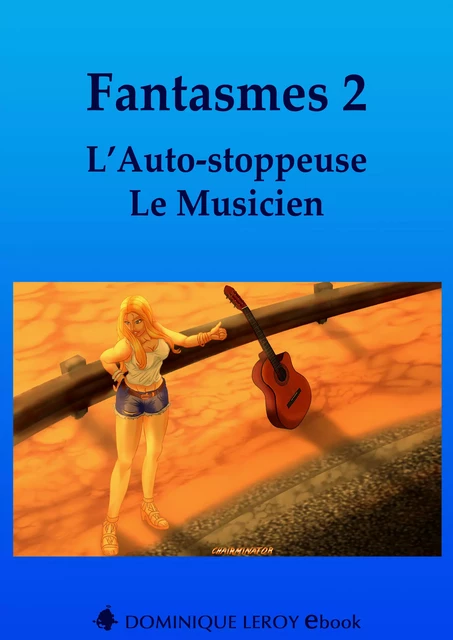 Fantasmes 2, L’Auto-stoppeuse, Le Musicien - Louise Laëdec, Jean Darmen, Monsieur K. Monsieur K., Jip Jip, Noann Lyne, Fêteur De Trouble Fêteur De Trouble, Rosabonnet Rosabonnet, Wen Saint-Clar - Éditions Dominique Leroy