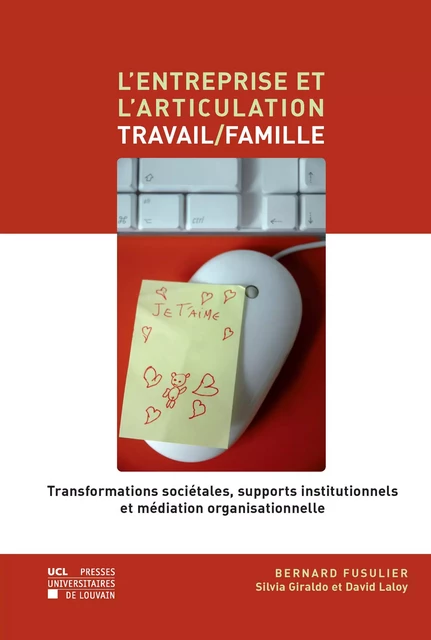 L’entreprise et l’articulation travail/famille - Bernard Fusulier, Silvia Giraldo, David Laloy - Presses universitaires de Louvain