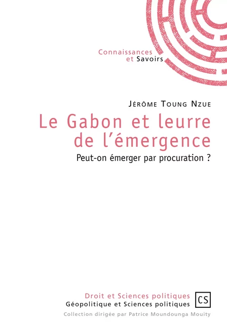 Le Gabon et leurre de l'émergence - Patrice Moundounga Mouity - Connaissances & Savoirs