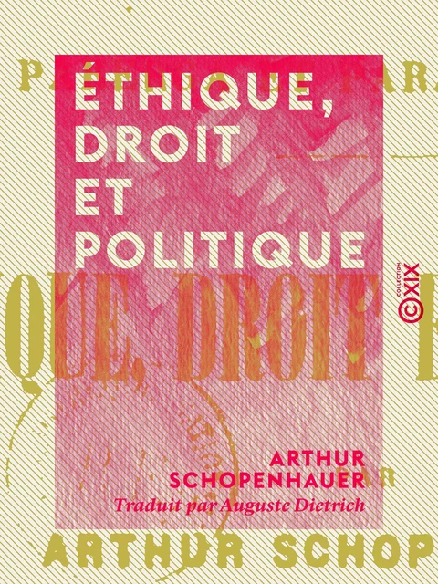 Éthique, Droit et Politique - Arthur Schopenhauer - Collection XIX