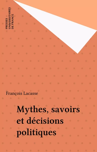 Mythes, savoirs et décisions politiques - François Lacasse - Presses universitaires de France (réédition numérique FeniXX)