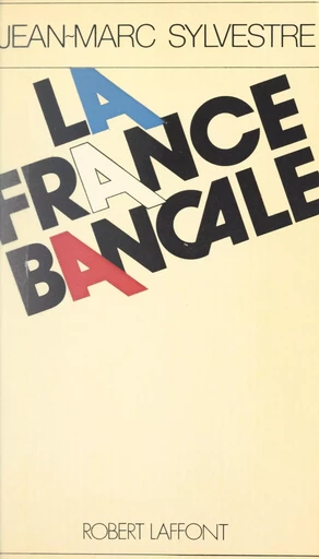 La France bancale - Jean-Marc Sylvestre - (Robert Laffont) réédition numérique FeniXX