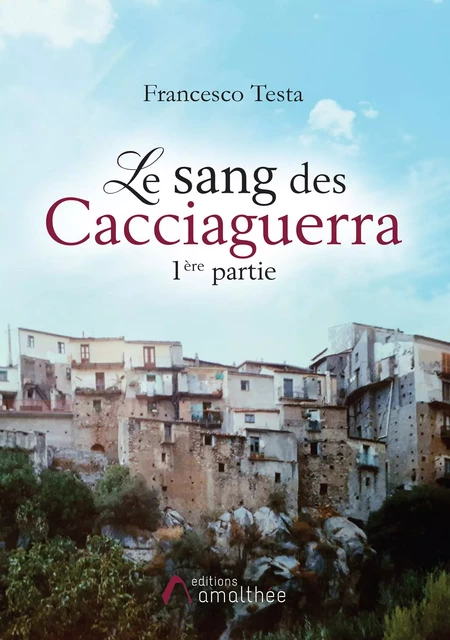 Le sang des Cacciaguerra - 1ère partie - Francesco Testa - Éditions Amalthée