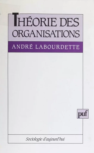 Théorie des organisations - André Labourdette - Presses universitaires de France (réédition numérique FeniXX)