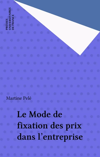 Le Mode de fixation des prix dans l'entreprise - Martine Pelé - Presses universitaires de France (réédition numérique FeniXX)