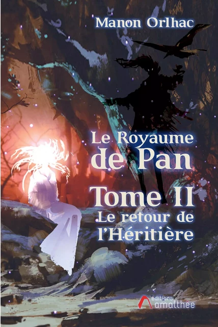 Le Royaume de Pan - Tome 2 : Le retour de l’Héritière - Manon Orlhac - Éditions Amalthée