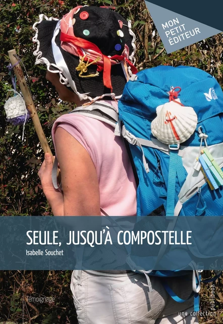 Seule, jusqu'à Compostelle - Isabelle Souchet - Mon Petit Editeur