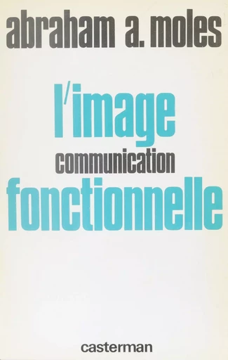 L'Image : communication fonctionnelle - Élisabeth Rohmer, Abraham Moles - Casterman (réédition numérique FeniXX)