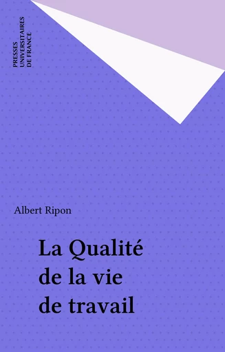 La Qualité de la vie de travail - Albert Ripon - Presses universitaires de France (réédition numérique FeniXX)